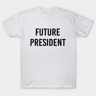 Future President (Black Text) T-Shirt